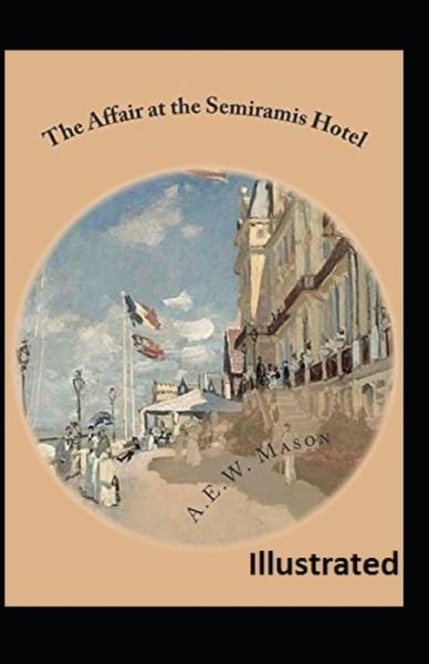 Cover for A. E. W. Mason · Affair at the Semiramis Hotel ILLUSTRATED (Book) (2019)