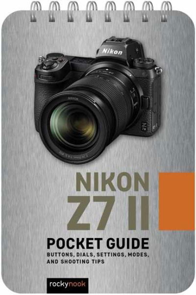 Nikon Z7 II: Pocket Guide - Rocky Nook - Kirjat - Rocky Nook - 9781681988719 - sunnuntai 1. toukokuuta 2022