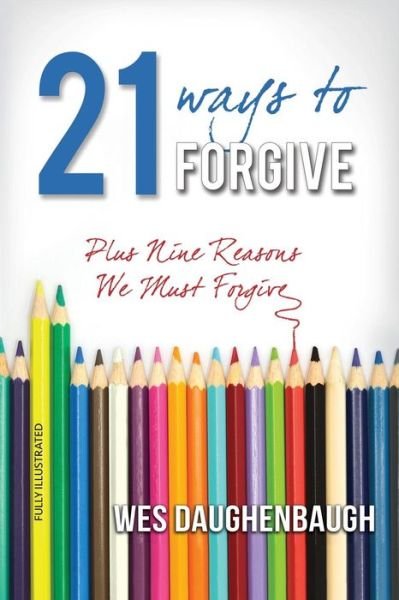 Cover for Wes Daughenbaugh · 21 Ways to Forgive: Plus Nine Reasons We Must Forgive (Paperback Book) (2018)