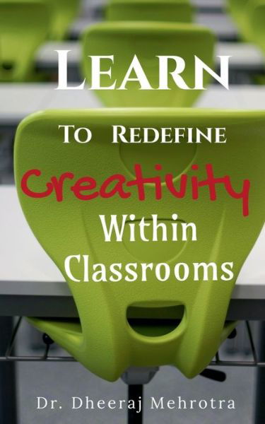 Cover for Dheeraj Mehrotra · Learn To Redefine Creativity Within Classrooms (Paperback Book) (2021)