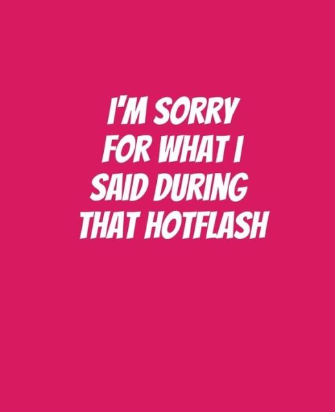Campanela D Price · I'm Sorry For What I Said During That Hotflash (Paperback Book) (2019)