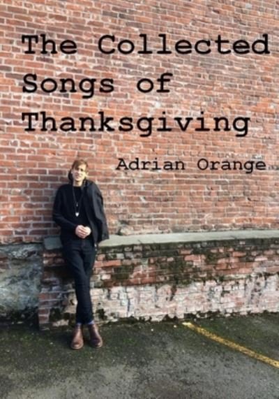 Cover for Adrian Orange · Collected Songs of Thanksgiving (Book) (2019)