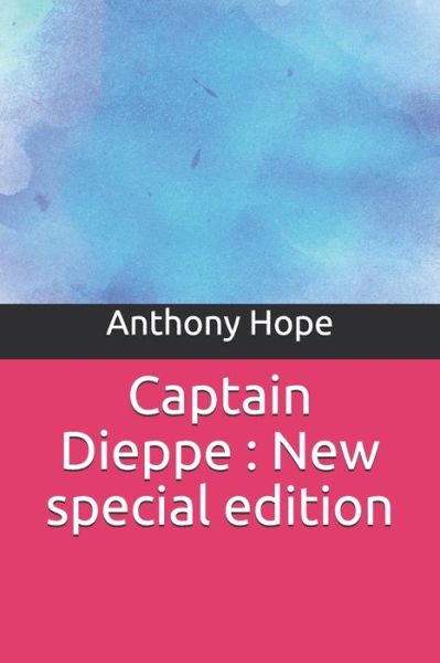 Captain Dieppe - Anthony Hope - Books - Independently Published - 9781706249719 - November 7, 2019