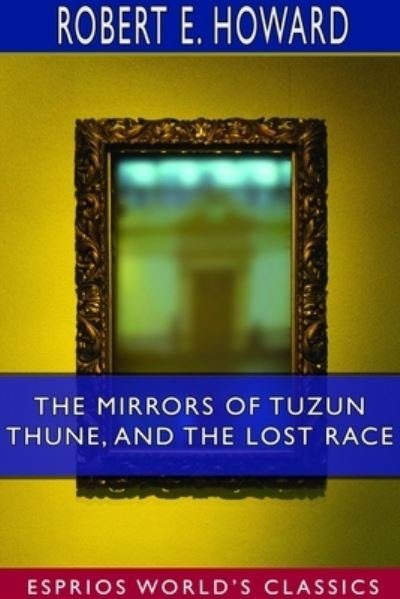 Cover for Robert E Howard · The Mirrors of Tuzun Thune, and The Lost Race (Esprios Classics) (Paperback Book) (2024)