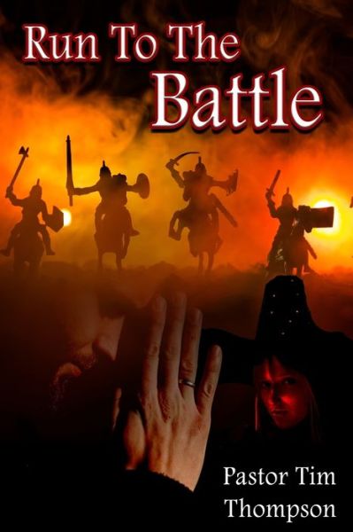 Run To The Battle - Tim Thompson - Books - Createspace Independent Publishing Platf - 9781725851719 - August 15, 2018