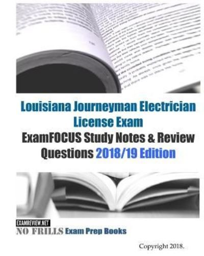 Louisiana Journeyman Electrician License Exam ExamFOCUS Study Notes & Review Questions - Examreview - Boeken - Createspace Independent Publishing Platf - 9781727224719 - 22 september 2018