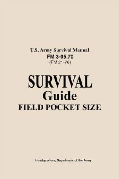 U.S. Army Survival Manual FM 3-05.76 (FM 21-76) - Us Army - Bøger - Independently Published - 9781728876719 - 21. oktober 2018