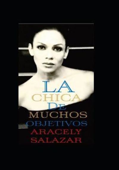 Cover for Aracely Salazar · La Chica de Muchos Objetivos (Pocketbok) (2018)