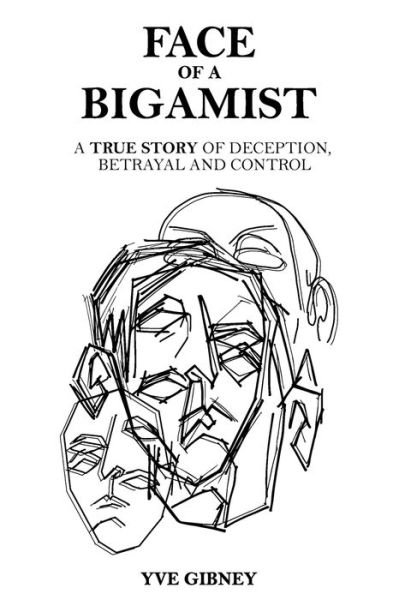 Cover for Yve Gibney · Face of a Bigamist: A True Story of Deception, Betrayal and Control (Pocketbok) (2021)