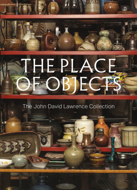 Cover for The Place of Objects: The John David Lawrence Collection - Vancouver Art Gallery (Paperback Book) (2025)