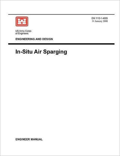 Cover for Us Army Corps of Engineers · Engineering and Design: In-situ Air Sparging (Engineer Manual Em 1110-1-4005) (Paperback Bog) (2008)