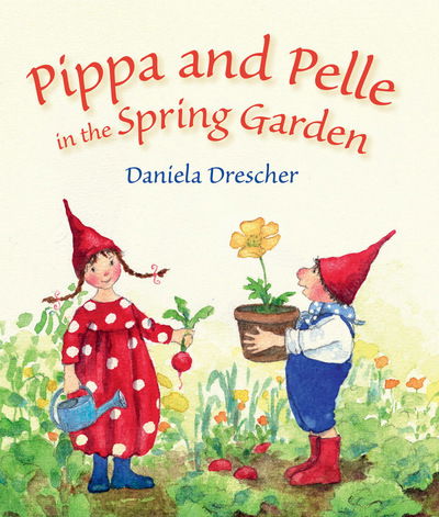 Cover for Daniela Drescher · Pippa and Pelle in the Spring Garden (Kartongbok) (2018)