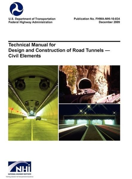 Cover for U S Department of Transportation · Technical Manual for Design and Construction of Road Tunnels - Civil Elements (FHWA-NHI-10-034) (Hardcover Book) (2009)