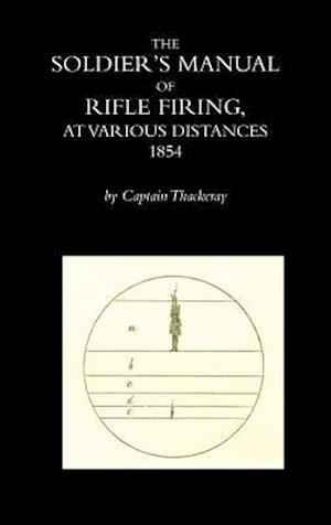 Cover for Captain Thackeray · The Soldier's Manual of Rifle Firing at Various Distances (Paperback Book) (2016)