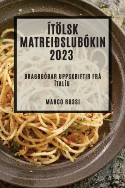 Ítölsk Matreiðslubókin 2023 - Marco Rossi - Książki - Lulu.com - 9781783817719 - 1 maja 2023