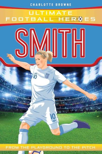 Smith (Ultimate Football Heroes - the No. 1 football series): Collect them all! - Ultimate Football Heroes - Charlotte Browne - Boeken - John Blake Publishing Ltd - 9781786069719 - 7 maart 2019