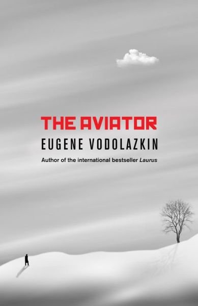 Cover for Eugene Vodolazkin · The Aviator: From the award-winning author of Laurus (Innbunden bok) [Hardback edition] (2018)