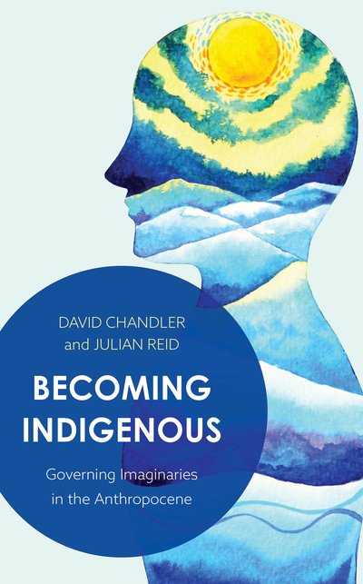 Cover for David Chandler · Becoming Indigenous: Governing Imaginaries in the Anthropocene (Inbunden Bok) (2019)