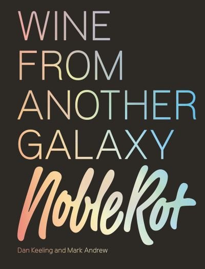 Cover for Dan Keeling · The Noble Rot Book: Wine from Another Galaxy (Hardcover bog) (2020)