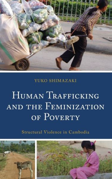 Cover for Yuko Shimazaki · Human Trafficking and the Feminization of Poverty: Structural Violence in Cambodia (Hardcover Book) (2021)