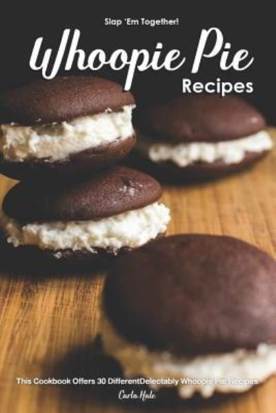 Cover for Carla Hale · Slap 'em Together! - Whoopie Pie Recipes (Paperback Book) (2019)