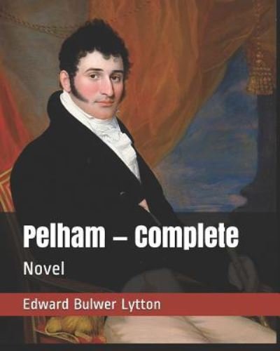 Pelham ? Complete - Edward Bulwer Lytton - Livros - Independently published - 9781795698719 - 2 de fevereiro de 2019