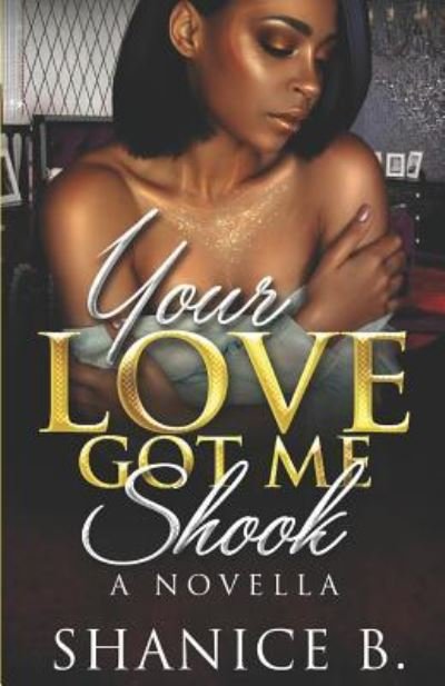 Your Love Got Me Shook - Shanice B. - Livres - Independently Published - 9781796828719 - 18 février 2019