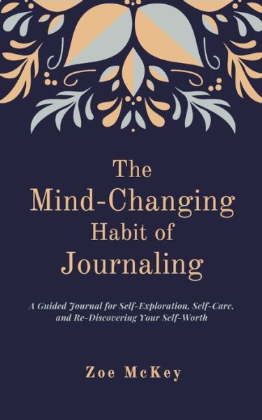 The Mind-Changing Habit of Journaling - Zoe McKey - Książki - Independently Published - 9781796860719 - 15 lutego 2019