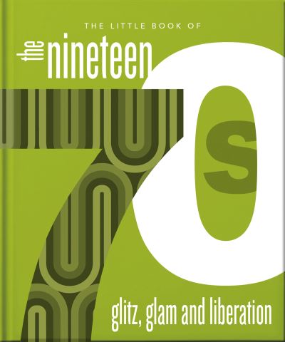 The Little Book of the 1970s: The Era of Glitz and Glam - Orange Hippo! - Books - Headline Publishing Group - 9781800695719 - March 14, 2024