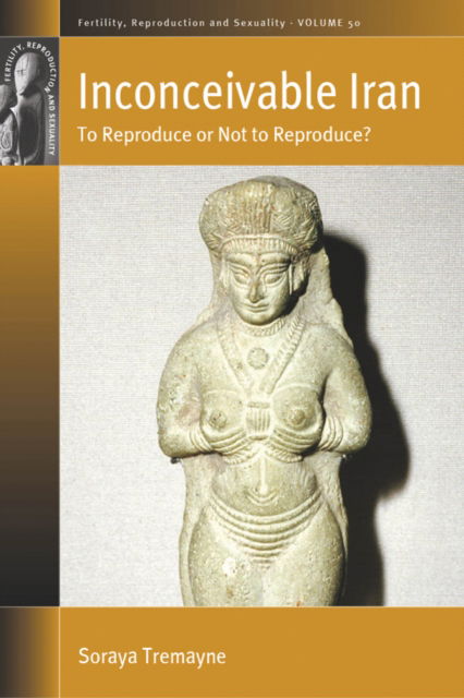 Cover for Soraya Tremayne · Inconceivable Iran: To Reproduce or Not to Reproduce? - Fertility, Reproduction and Sexuality: Social and Cultural Perspectives (Hardcover Book) (2022)