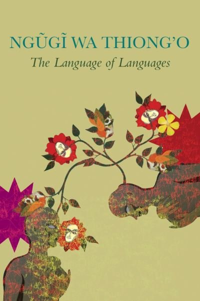 Cover for Ngugi Wa Thiong'o · The Language of Languages (Innbunden bok) (2023)