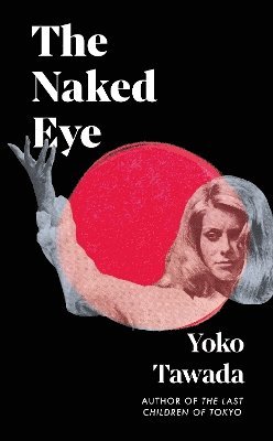 Cover for Yoko Tawada · The Naked Eye (Hardcover Book) (2025)