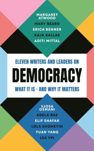 Democracy: Eleven writers and leaders on what it is – and why it matters - Margaret Atwood - Bücher - Profile Books Ltd - 9781805223719 - 6. Juni 2024