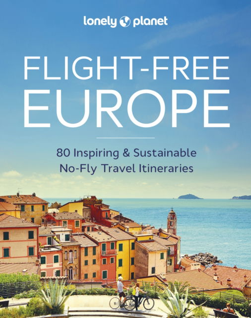 Lonely Planet Flight-Free Europe - Lonely Planet - Lonely Planet - Książki - Lonely Planet Global Limited - 9781837581719 - 10 listopada 2023