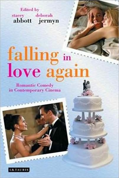 Cover for Stacey Abbott · Falling in Love Again: Romantic Comedy in Contemporary Cinema (Paperback Book) (2008)