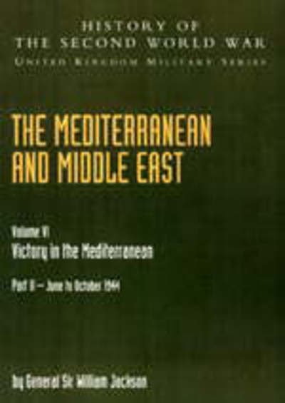 Cover for Gen William Jackson · Mediterranean And Middle East Volume Vi; Victory In The Mediterranean Part Ii June To October 1944 : History Of The Second World War : United Kingdom Military Series (Pocketbok) (2004)