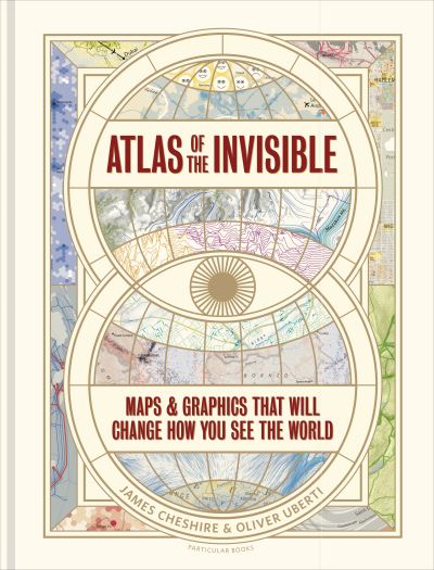 Cover for James Cheshire · Atlas of the Invisible: Maps &amp; Graphics That Will Change How You See the World (Hardcover Book) (2021)