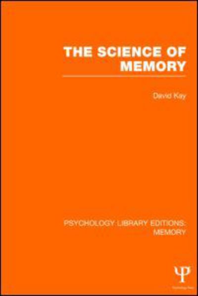 Cover for David Kay · The Science of Memory (PLE: Memory) - Psychology Library Editions: Memory (Hardcover Book) (2014)