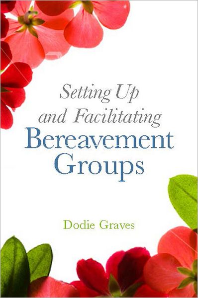 Setting Up and Facilitating Bereavement Support Groups: A Practical Guide - Dodie Graves - Böcker - Jessica Kingsley Publishers - 9781849052719 - 15 juli 2012