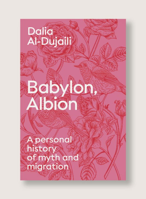 Cover for Dalia Al-dujaili · Babylon, Albion: A Personal History of Myth and Migration (Hardcover Book) (2025)