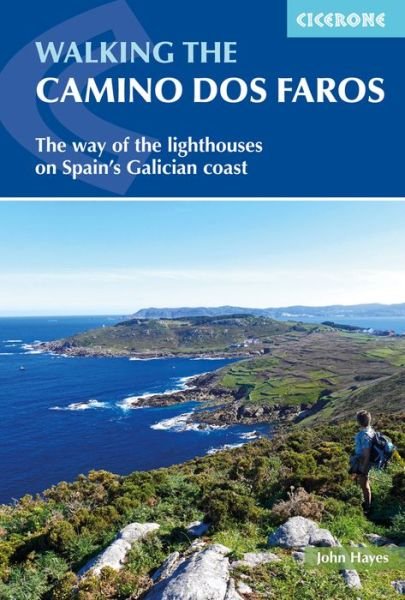 Walking the Camino dos Faros: The Way of the Lighthouses on Spain's Galician coast - John Hayes - Kirjat - Cicerone Press - 9781852849719 - perjantai 11. lokakuuta 2019