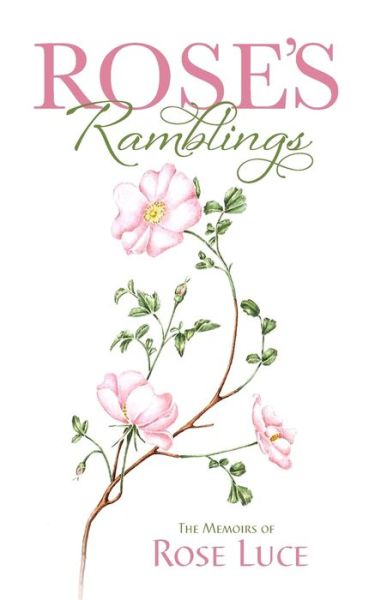 Rose's Ramblings: The Memoirs of Rose Luce - Rose Luce - Books - Mereo Books - 9781861519719 - February 28, 2021