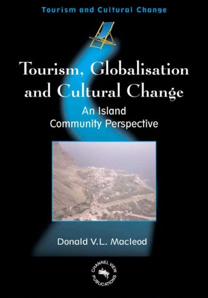 Cover for Donald V. L. Macleod · Tourism, Globalisation and Cultural Change: An Island Community Perspective - Tourism and Cultural Change (Paperback Book) (2004)