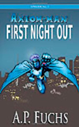 Cover for A. P. Fuchs · First Night Out: a Superhero Novel [axiom-man Saga Episode No. 0] (Paperback Book) (2007)