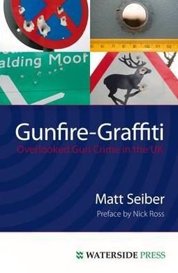 Cover for Matt Seiber · Gunfire Graffiti: Overlooked Gun Crime in the UK (Paperback Book) (2012)