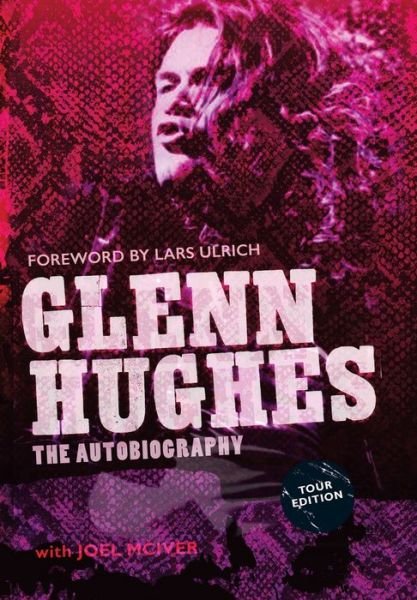 Glenn Hughes: The Autobiography [TOUR EDITION] - Glenn Hughes - Books - Foruli Limited - 9781905792719 - February 25, 2017