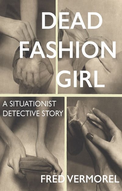 Cover for Fred Vermorel · Dead Fashion Girl: A Situationist Detective Story - Dead Fashion Girl (Pocketbok) (2018)