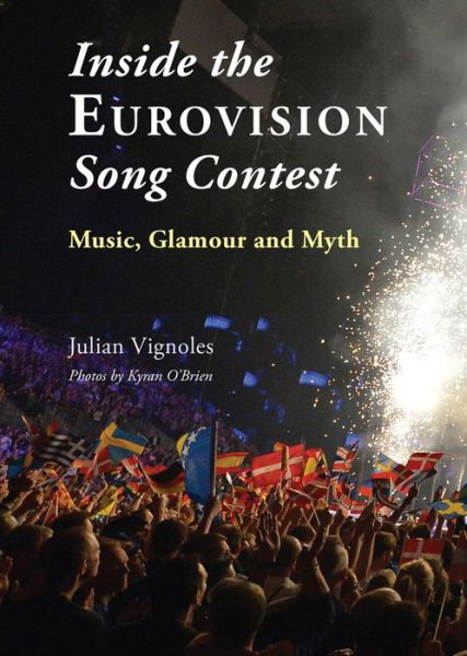 Cover for Julian Vignoles · Inside the Eurovision Song Contest: Music, Glamour and Myth (Paperback Book) (2015)