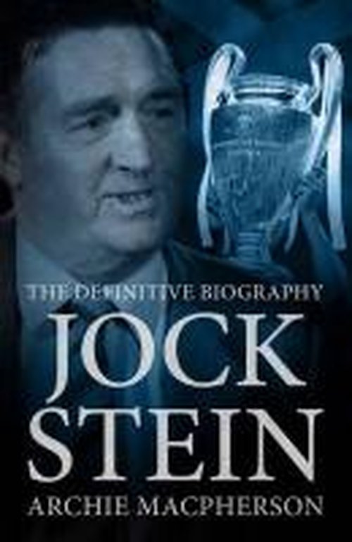 Jock Stein: The Definitive Biography - Archie Macpherson - Kirjat - Raceform Ltd - 9781909471719 - perjantai 18. heinäkuuta 2014