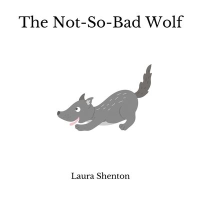 The Not-So-Bad Wolf - Laura Shenton - Livros - Iridescent Toad Publishing - 9781913779719 - 20 de dezembro de 2021